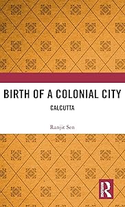 Birth of a Colonial City: Calcutta by Ranjit Sen