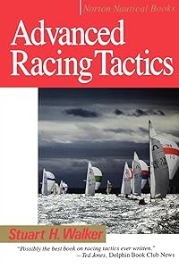 Advanced Racing Tactics (Norton Nautical Books) by Stuart H. Walker M.D.