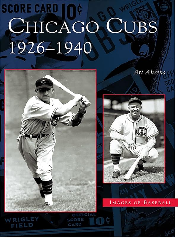 Chicago Cubs: 1926-1940 (Images of Baseball) by Art Ahrens