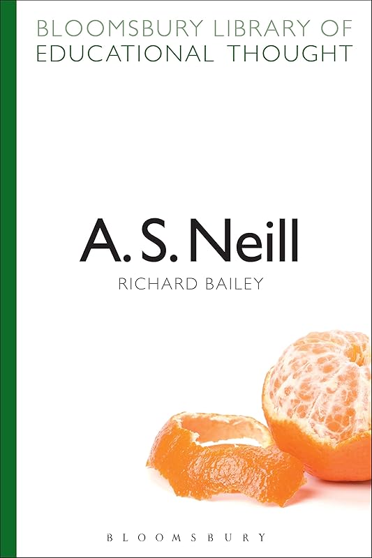 A. S. Neill (Bloomsbury Library of Educational Thought) by Richard Bailey