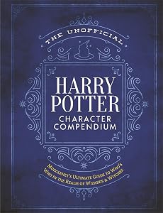 The Unofficial Harry Potter Character Compendium: MuggleNet's Ultimate Guide to Who's Who in the Realm of Wizards and Witches (The Unofficial Harry Potter Reference Library)