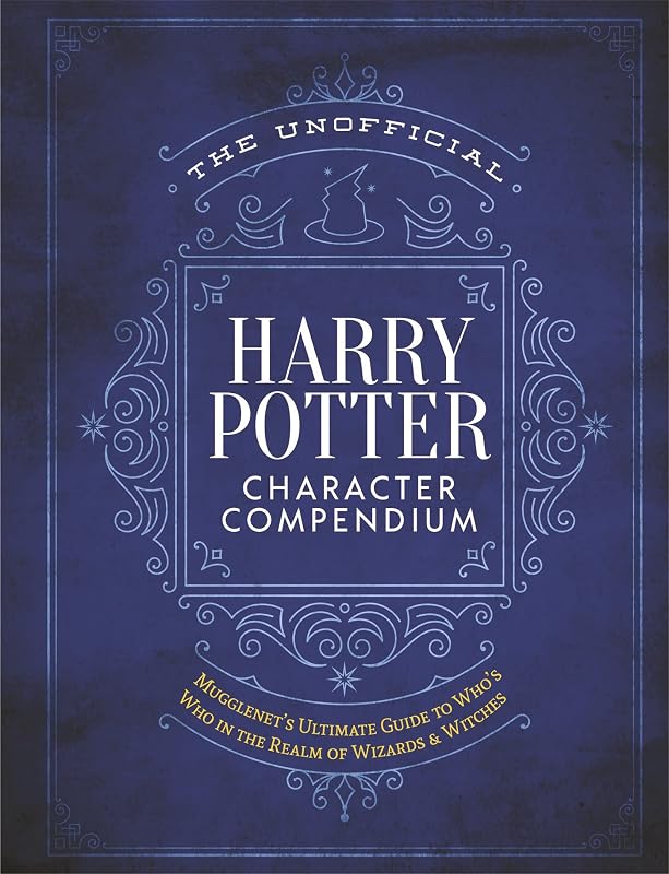 The Unofficial Harry Potter Character Compendium: MuggleNet's Ultimate Guide to Who's Who in the Realm of Wizards and Witches (The Unofficial Harry Potter Reference Library) by The Editors of MuggleNet