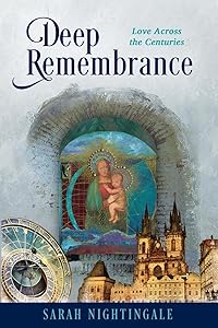 Deep Remembrance: Love Across the Centuries by Sarah Nightingale