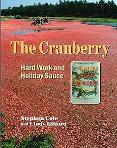 The Cranberry: Hard Work and Holiday Sauce by Stephen A Cole