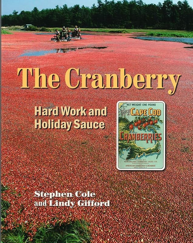 The Cranberry: Hard Work and Holiday Sauce by Stephen A Cole