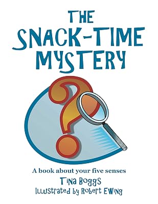 The Snack-Time Mystery: A Book About Your Five Senses