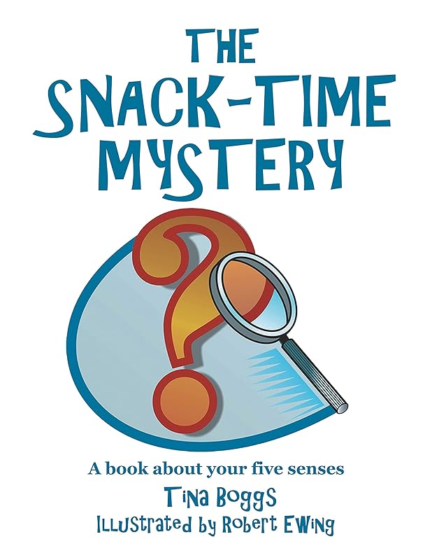 The Snack-Time Mystery: A Book About Your Five Senses by Tina Boggs