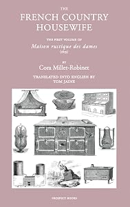 The French Country Housewife: The First Volume of Maison Rustique des Dames by Cora Millet Robinet