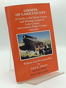 GHOSTS OF SUMMIT COUNTY: A Guide to the Ghost Towns and Mining Camps of Summit County, Colorado