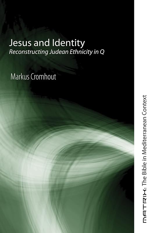 Jesus and Identity: Reconstructing Judean Ethnicity in Q (Matrix: The Bible in Mediterranean Context Book 2) by Markus Cromhout