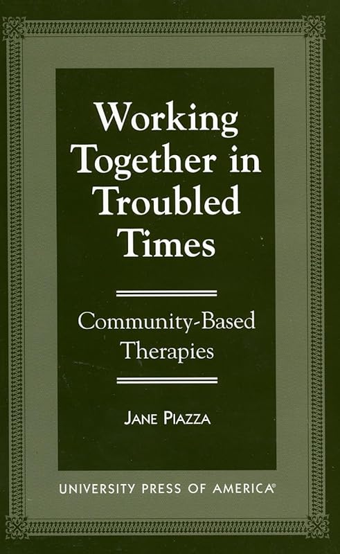 Working Together in Troubled Times: Community-Based Therapies by Jane Piazza