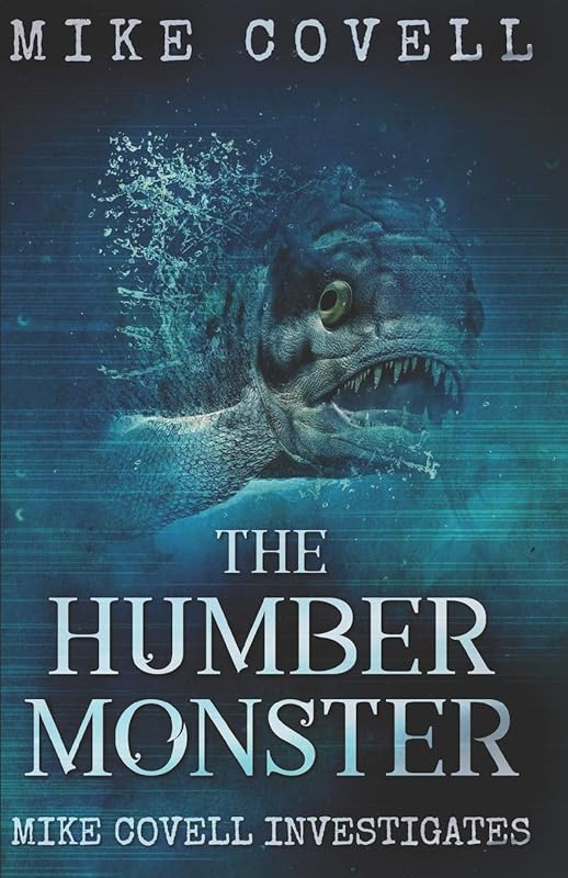 The Humber Monster (Mike Covell Investigates) by Mike Covell