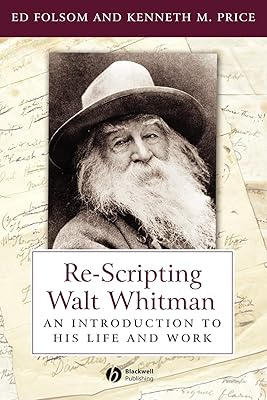 Re-Scripting Walt Whitman: An Introduction to His Life and Work