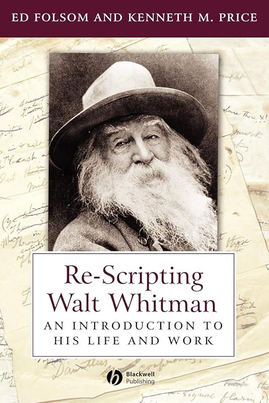 Re-Scripting Walt Whitman: An Introduction to His Life and Work by Ed Folsom