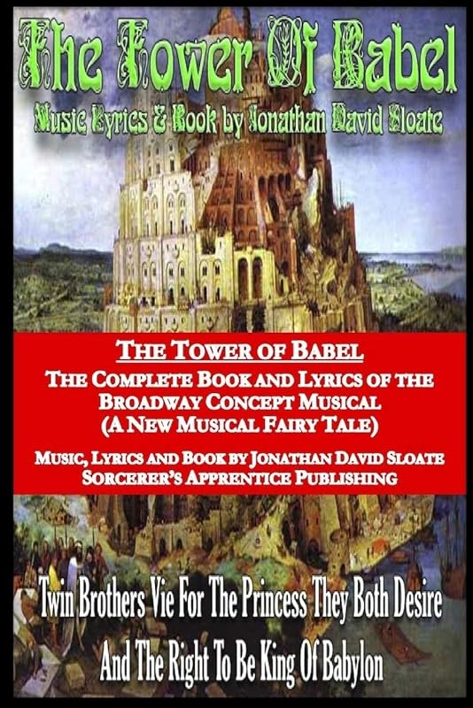The Tower of Babel: The Complete Book and Lyrics of the Broadway Concept Musical (A New Musical Fairy Tale) by Jonathan David Sloate