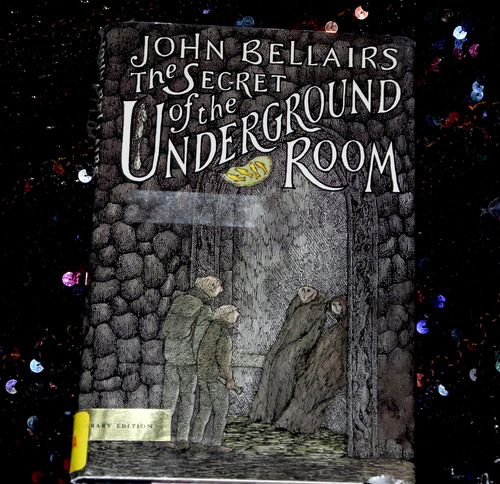 The Secret of the Underground Room: A Johnny Dixon, Professor Childermass Book by John Bellairs