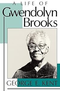 A Life of Gwendolyn Brooks by George Kent