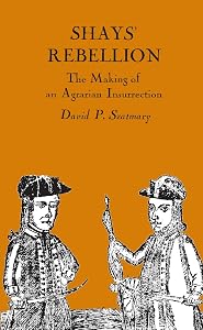 Shays' Rebellion: The Making of an Agrarian Insurrection by David P. Szatmary