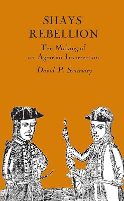 Shays' Rebellion: The Making of an Agrarian Insurrection