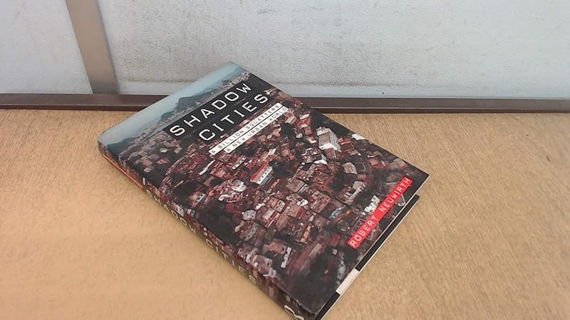 Shadow Cities: A Billion Squatters, A New Urban World by Robert Neuwirth