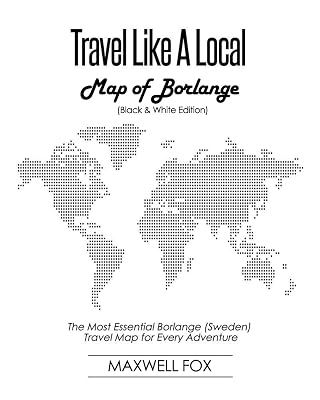 Travel Like a Local - Map of Borlange (Black and White Edition): The Most Essential Borlange (Sweden) Travel Map for Every Adventure