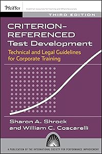 Criterion-referenced Test Development: Technical and Legal Guidelines for Corporate Training by Sharon A. Shrock