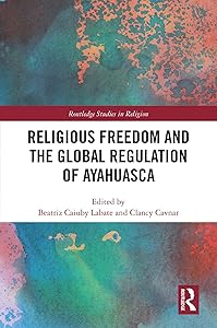Religious Freedom and the Global Regulation of Ayahuasca (Routledge Studies in Religion)