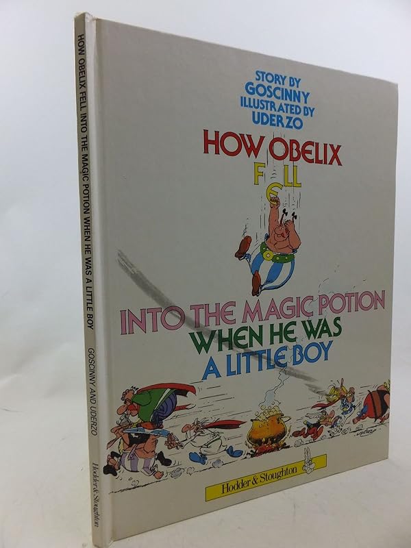 How Obelix Fell Into The Magic Potion When He Was A Little Boy (Asterix): How Obelix Fell by Goscinny