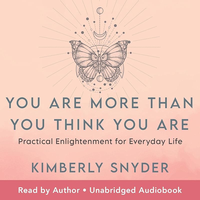 You Are More Than You Think You Are: Practical Enlightenment for Everyday Life by Kimberly Snyder