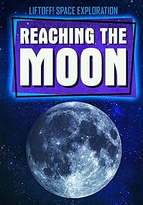 Reaching the Moon (Liftoff! Space Exploration)