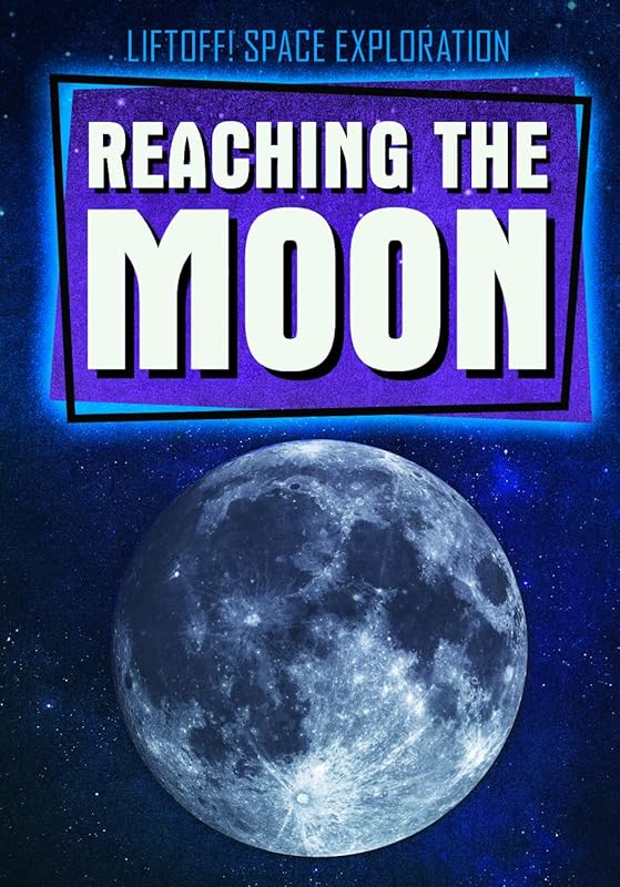 Reaching the Moon (Liftoff! Space Exploration) by Michael Rajczak