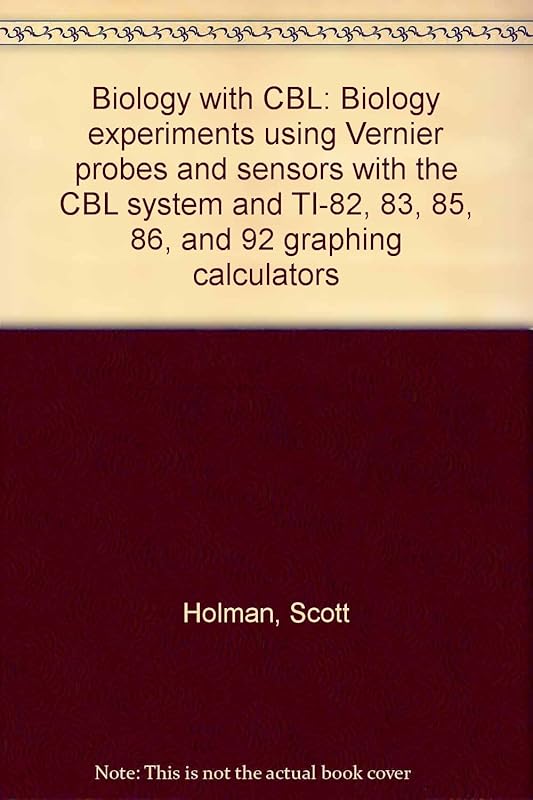 Biology with CBL: Biology experiments using Vernier probes and sensors with the CBL system and TI-82, 83, 85, 86, and 92 graphing calculators by Scott Holman
