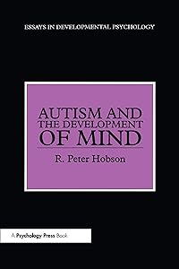 Autism and the Development of Mind (Essays in Developmental Psychology) by R. Peter Hobson
