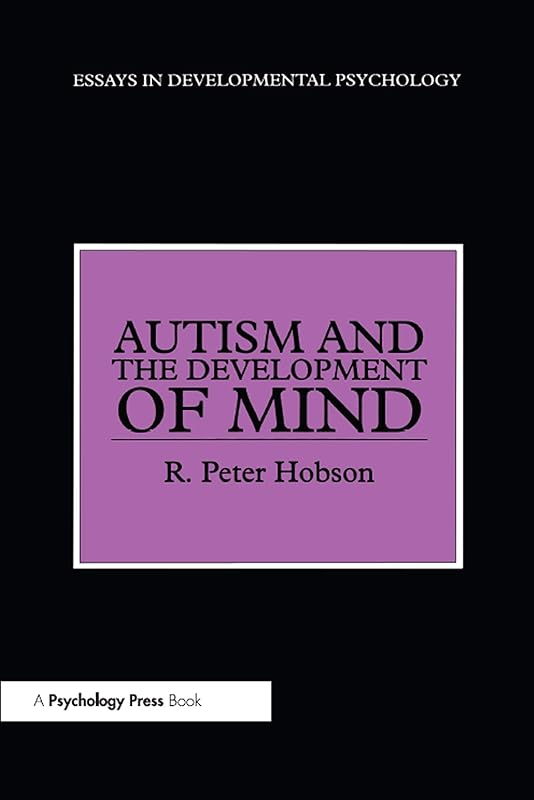 Autism and the Development of Mind (Essays in Developmental Psychology) by R. Peter Hobson