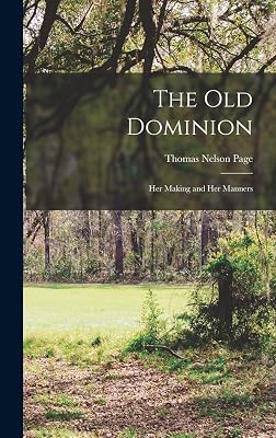 The Old Dominion; her Making and her Manners