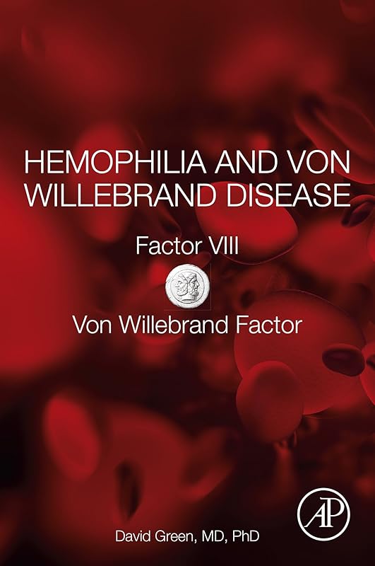 Hemophilia and Von Willebrand Disease: Factor VIII and Von Willebrand Factor by David Green