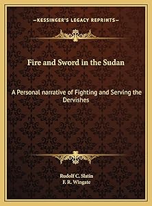 Fire and Sword in the Sudan: A Personal narrative of Fighting and Serving the Dervishes by Rudolf C Slatin