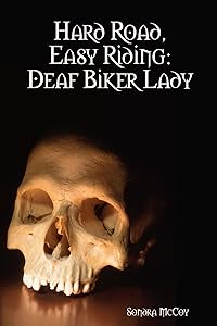 Hard Road, Easy Riding: Deaf Biker Lady by Sondra Mccoy