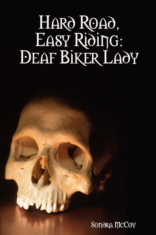 Hard Road, Easy Riding: Deaf Biker Lady by Sondra Mccoy