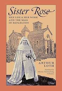 Sister Rose: Her Life and Work and The Mass of Reparation by Arthur Loth