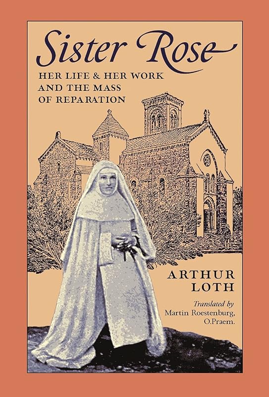 Sister Rose: Her Life and Work and The Mass of Reparation by Arthur Loth
