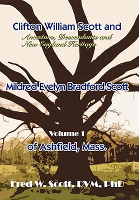 Clifton William Scott and Mildred Evelyn Bradford Scott of Ashfield, Mass.: Volume 1