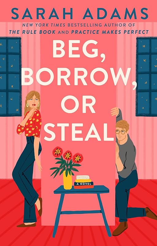 Beg, Borrow, or Steal: A Novel by Sarah Adams