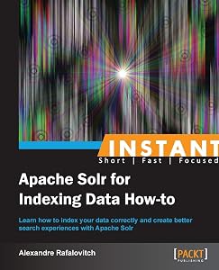 Instant Apache Solr for Indexing Data How-to by Alexandre Rafalovitch