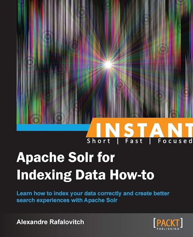 Instant Apache Solr for Indexing Data How-to by Alexandre Rafalovitch