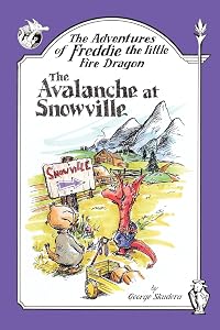 The Adventures of Freddie the Little Fire Dragon: The Avalanche At Snowville by George Skudera