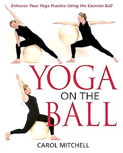 Yoga on the Ball: Enhance Your Yoga Practice Using the Exercise Ball by Carol Mitchell