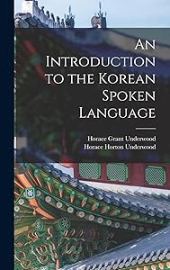An Introduction to the Korean Spoken Language by Horace Grant Underwood