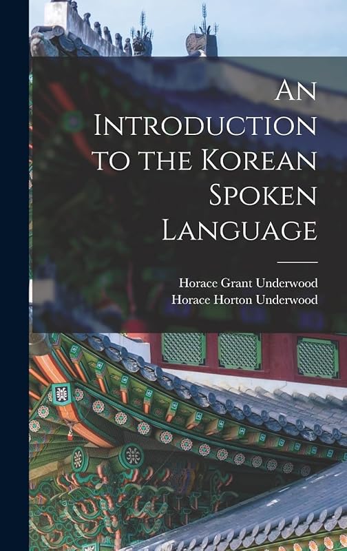 An Introduction to the Korean Spoken Language by Horace Grant Underwood
