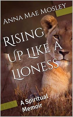 Rising Up Like a Lioness: A Spiritual Memoir